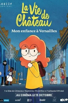 Affiche du film = La Vie de château, mon enfance à Versailles
