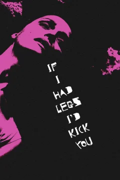 Affiche du film = If I Had Legs I'd Kick You